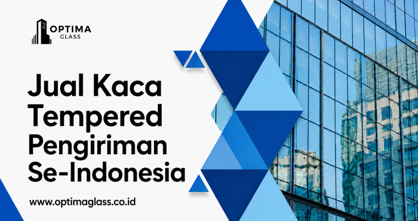 Jual Kaca Tempered Terdekat | Optima Glass