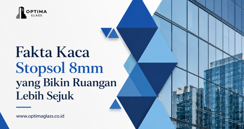 Kaca Stopsol 8mm Bisa Bikin Ruangan Lebih Sejuk
