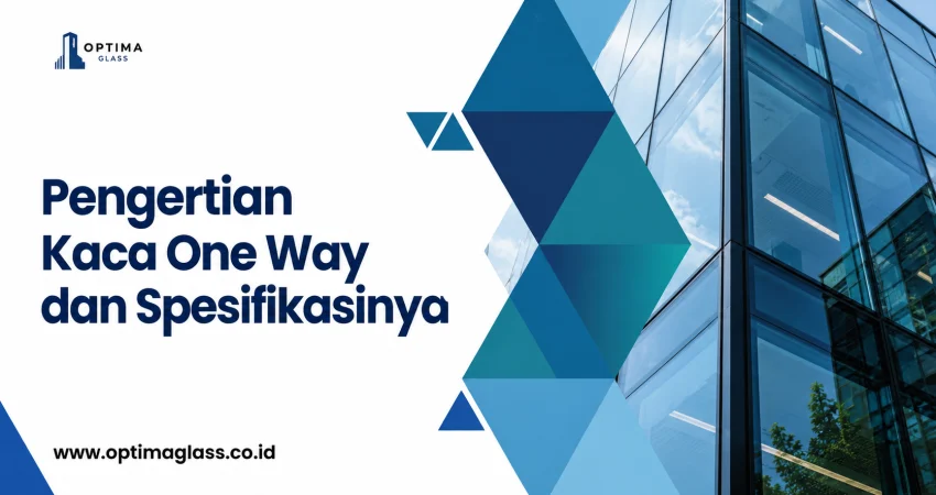 Pengertian Kaca One Way dan Spesifikasinya