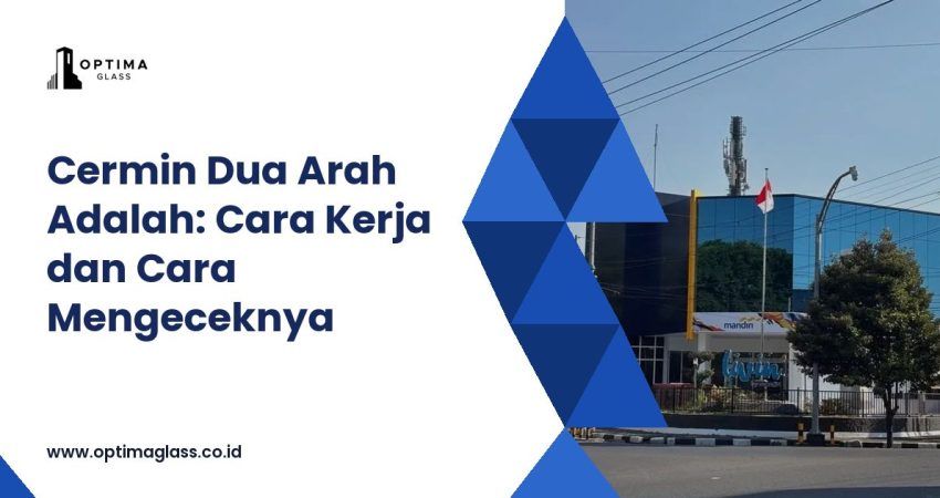 Cermin Dua Arah Adalah: Cara Kerja dan Cara Mengeceknya (cover Optima Glass)