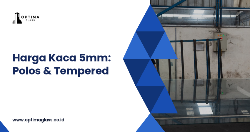 Harga kaca 5mm: polos dan tempered - Optima Glass