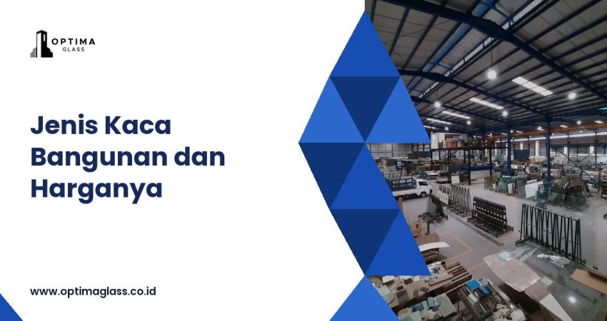Kaca: Jenis, Fungsi, Ketebalan, dan Harga per m2 (Panduan Lengkap) (cover Optima Glass)