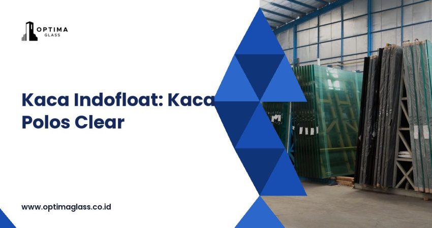 Kaca Indofloat: Kaca Polos Asahimas untuk Jendela dan Pintu, Ukuran dan Harga (cover Optima Glass)