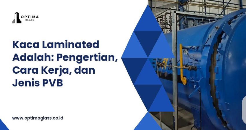 Kaca Laminated Adalah: pengertian, cara kerja, dan jenis PVB (cover)