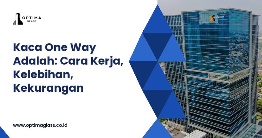Kaca One Way Adalah: Cara Kerja, Kelebihan, Kekurangan (cover Optima Glass)