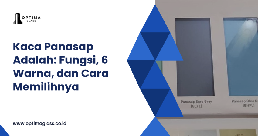 Kaca Panasap Adalah: Fungsi, 6 Warna, dan Cara Memilihnya - Optima Glass