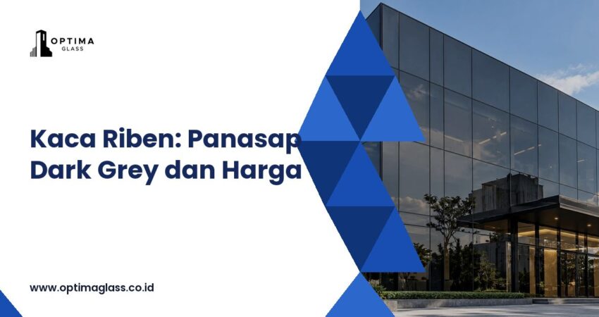 Kaca Riben: Panasap Dark Grey, Harga per m2 dan Warna (cover Optima Glass)