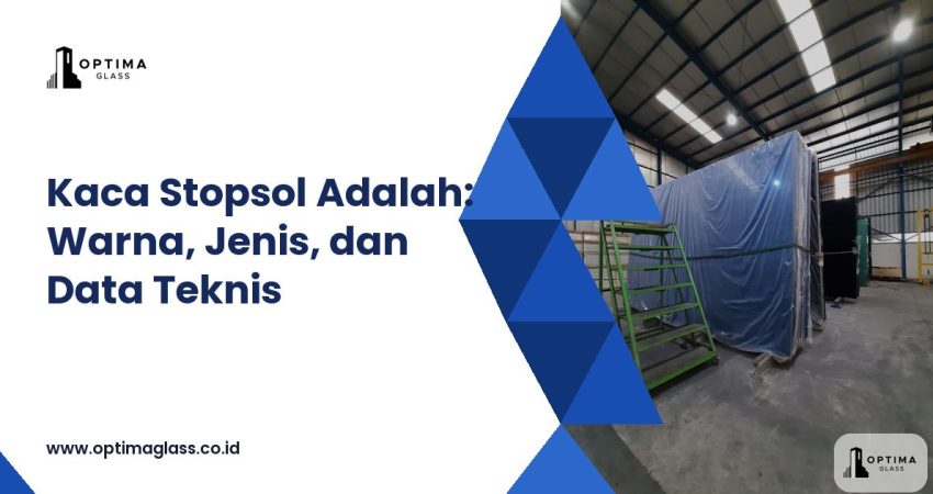 Kaca Stopsol Adalah: Warna, Jenis, dan Data Teknis (cover Optima Glass)