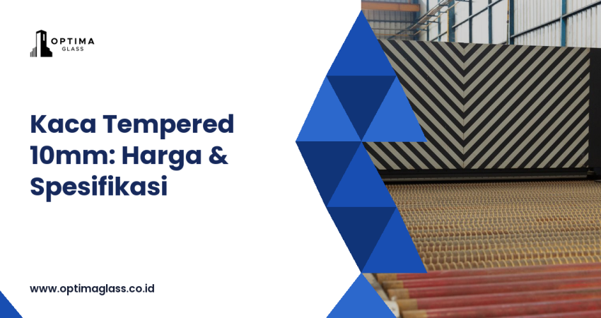 Kaca tempered 10mm: harga dan spesifikasi - Optima Glass