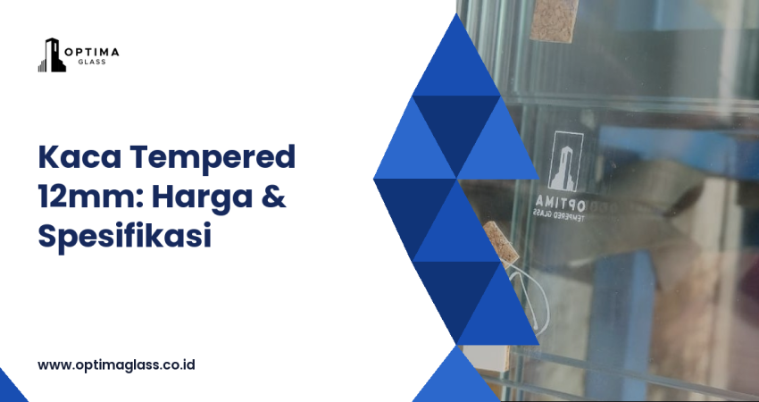 Kaca tempered 12mm: harga dan spesifikasi - Optima Glass