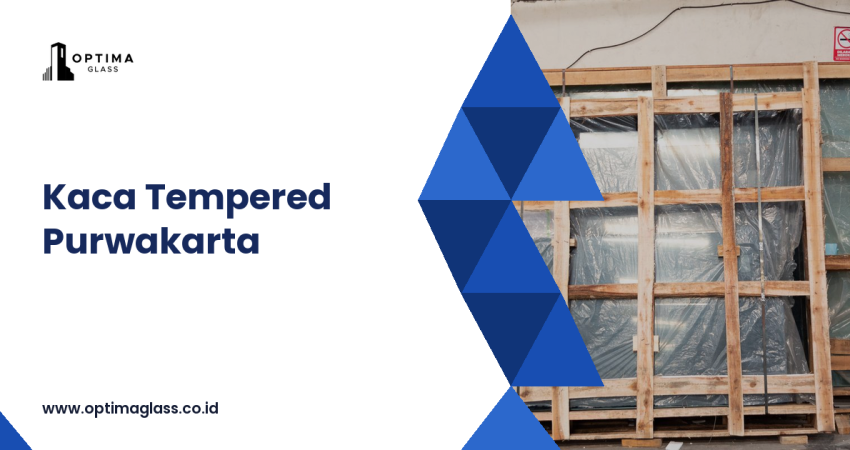Kaca Tempered Purwakarta: Pesan dari Pabrik di Cikarang - Optima Glass