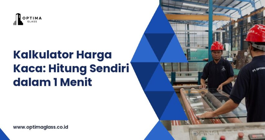 Kalkulator Harga Kaca Tempered per m2, Langsung Pabrik (cover Optima Glass)