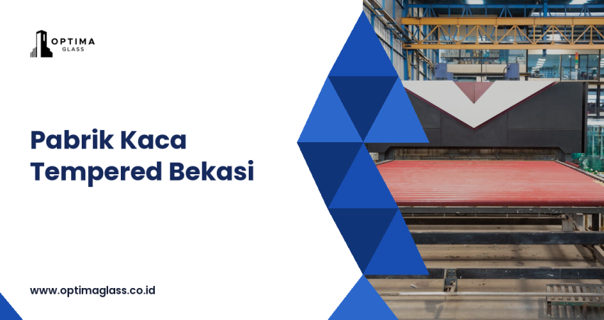 Pabrik Kaca Tempered Bekasi: Optima Glass di Cikarang - Optima Glass