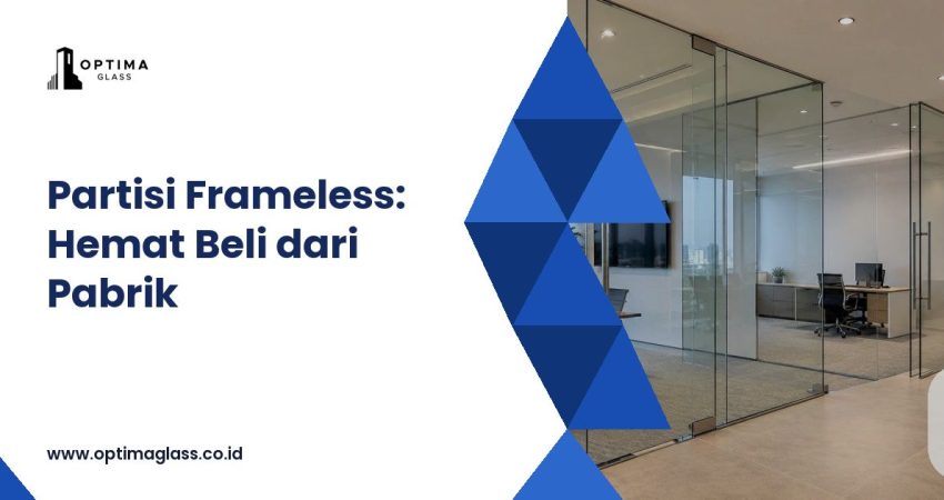 Partisi Kaca Frameless: Terpasang Rp 1,25 Juta per m2 vs Beli Kaca Langsung dari Pabrik (cover Optima Glass)