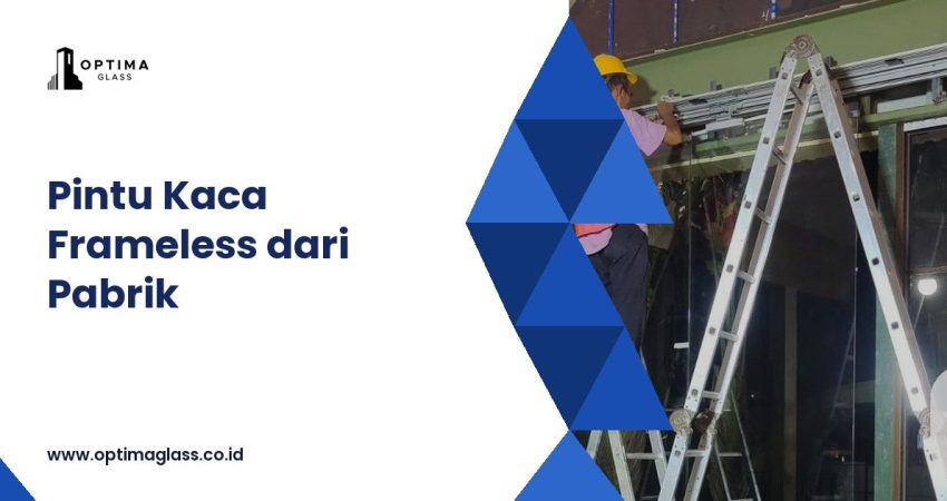 Pintu Kaca Frameless: Kaca Tempered, Coak Fitting, Handle, dan Harga per Daun (cover Optima Glass)