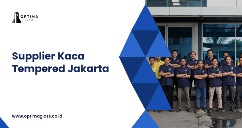 Supplier Kaca Tempered Jakarta: Pabrik Optima Glass, 300+ Proyek - Optima Glass