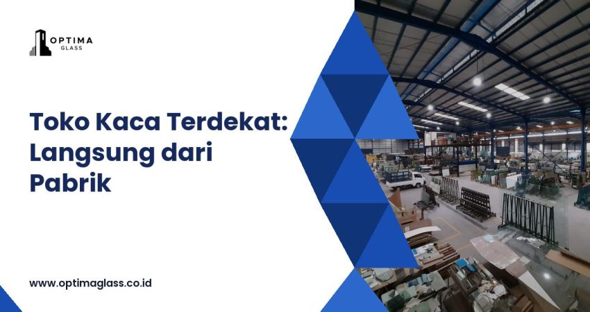 Toko Kaca Terdekat: Langsung dari Pabrik (cover Optima Glass)