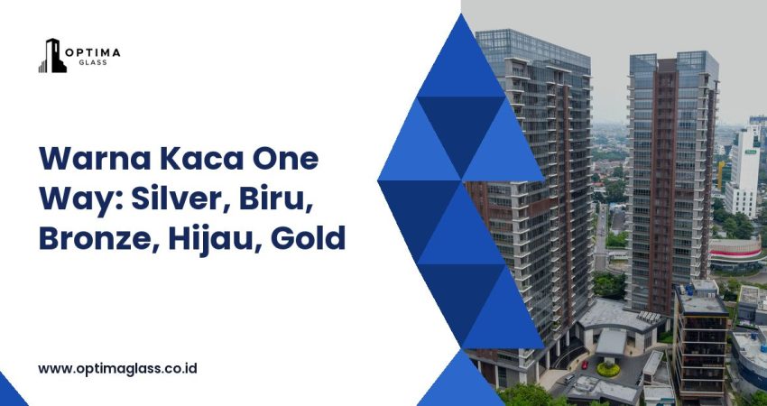 Warna Kaca One Way: Silver, Biru, Bronze, Hijau, Gold (cover Optima Glass)